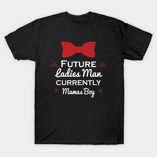 Funny  Future Ladies Man Current Mamas Boy Valentines Day T-Shirt by Saymen Design